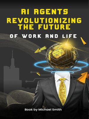 cover image of AI Agents Revolutionizing the Future of Work and Life